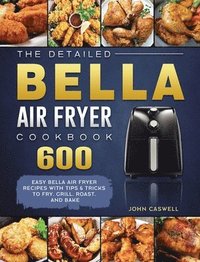 bokomslag The Detailed Bella Air Fryer Cookbook