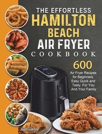 bokomslag Effortless Hamilton Beach Air Fryer Cookbook