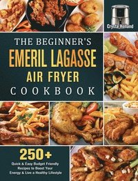 bokomslag The Beginner's Emeril Lagasse Air Fryer Cookbook