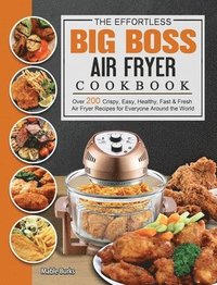 bokomslag The Effortless Big Boss Air Fryer Cookbook