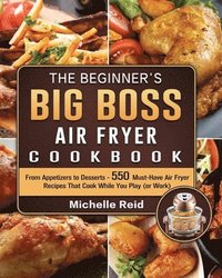 bokomslag The Beginner's Big Boss Air Fryer Cookbook