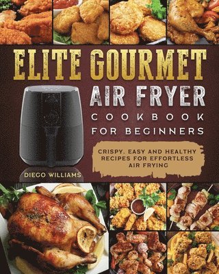 bokomslag Elite Gourmet Air Fryer Cookbook For Beginners