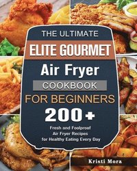 bokomslag Ultimate Elite Gourmet Air Fryer Cookbook For Beginners