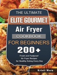 bokomslag Ultimate Elite Gourmet Air Fryer Cookbook For Beginners