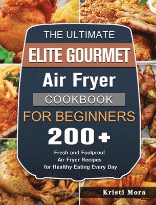 bokomslag Ultimate Elite Gourmet Air Fryer Cookbook For Beginners
