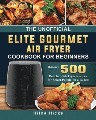 bokomslag The Unofficial Elite Gourmet Air Fryer Cookbook For Beginners