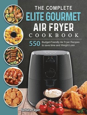 Complete Elite Gourmet Air Fryer Cookbook