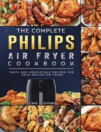 bokomslag The Complete Philips Air fryer Cookbook