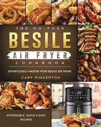 bokomslag The No-Fuss Besile Air Fryer Cookbook