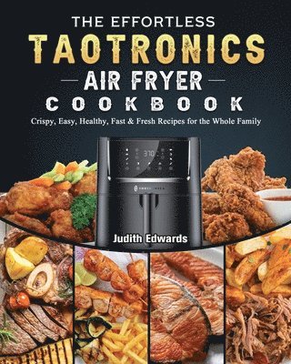 bokomslag The Effortless TaoTronics Air Fryer Cookbook