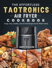 bokomslag The Effortless TaoTronics Air Fryer Cookbook