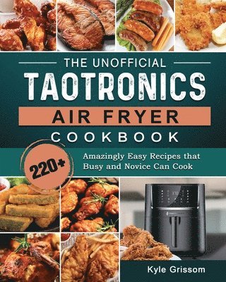 Kyle Grissom - Unofficial TaoTronics Air Fryer Cookbook, Häftad