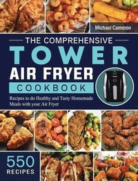 bokomslag The Comprehensive Tower Air Fryer Cookbook