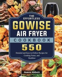 bokomslag The Effortless GOWISE Air Fryer Cookbook