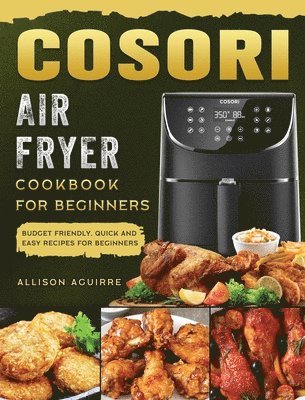 Cosori Air Fryer Cookbook For Beginners