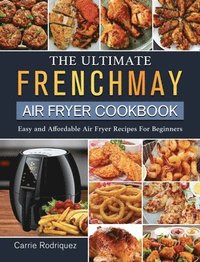 bokomslag The Ultimate FrenchMay Air Fryer Cookbook