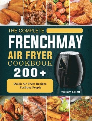 William Elliott - Complete FrenchMay Air Fryer Cookbook, Inbunden