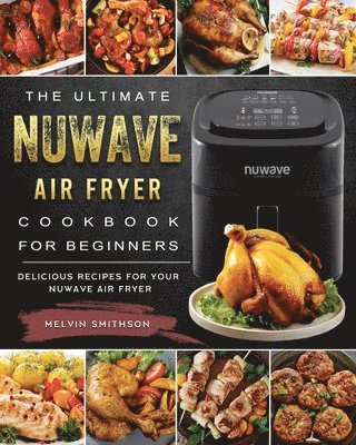 bokomslag The Ultimate NuWave Air Fryer Cookbook for Beginners