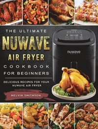 bokomslag The Ultimate NuWave Air Fryer Cookbook for Beginners