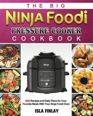 bokomslag The Big Ninja Foodi Pressure Cooker Cookbook