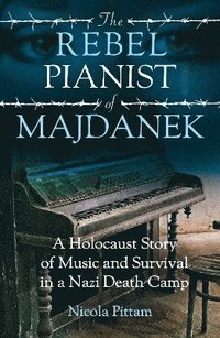 bokomslag The Rebel Pianist of Majdanek