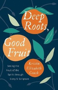 bokomslag Deep Roots, Good Fruit
