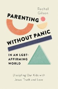 bokomslag Parenting without Panic in an LGBT-Affirming World