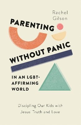 Parenting without Panic in an LGBT-Affirming World 1