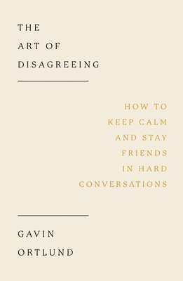 Gavin Ortlund - The Art of Disagreeing, Häftad