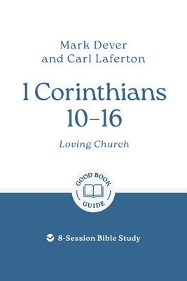 Mark Dever, Carl Laferton - 1 Corinthians 10 – 16: Loving Church, Häftad