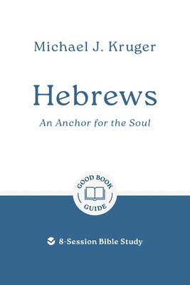 Michael J. Kruger, Michael J Kruger - Hebrews: An Anchor for the Soul, Häftad