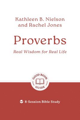 Proverbs: Real Wisdom for Real Life 1