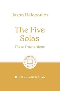 bokomslag The Five Solas: These Truths Alone