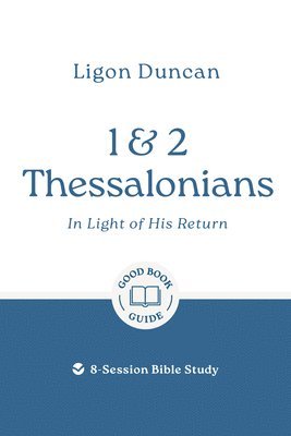 Ligon Duncan - 1 & 2 Thessalonians: In Light of His Return, Häftad