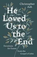 Christopher Ash - He Loved Us to the End, Häftad