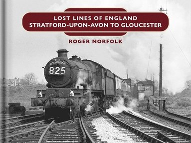 bokomslag Lost Lines: Stratford-upon-Avon to Gloucester