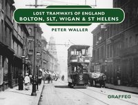 bokomslag Lost Tramways of England: Bolton, SLT, Wigan and St Helens