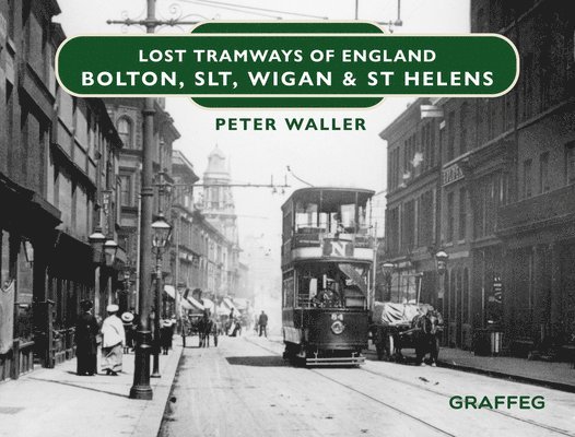 Lost Tramways of England: Bolton, SLT, Wigan and St Helens 1