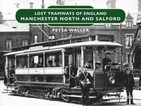 bokomslag Lost Tramways of England: Manchester North and Salford