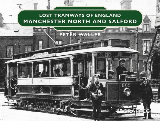 Lost Tramways of England: Manchester North and Salford 1
