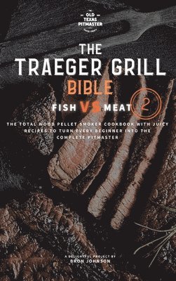 The Traeger Grill Bible 1