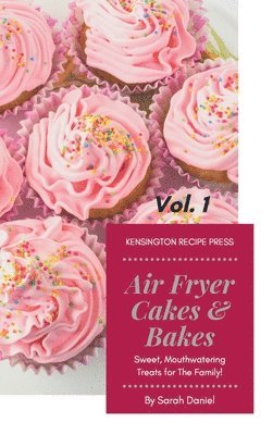 Air Fryer Cakes And Bakes Vol. 1 1