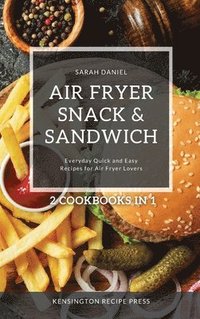 bokomslag Air Fryer Snack and Sandwich 2 Cookbooks in 1: Everyday Quick and Easy Recipes for Air Fryer Lovers