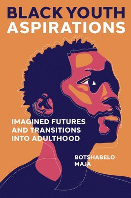Botshabelo Maja, Republic of South Africa) Maja, Botshabelo (Independent Scholar - Black Youth Aspirations, Inbunden