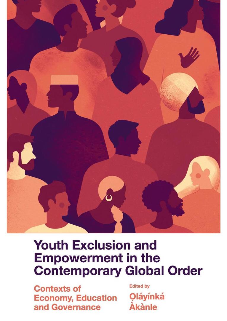 Oláyínká Àkànle, Nigeria) Akanle, Olayinka (University of Ibadan, Oláyínká - Youth Exclusion and Empowerment in the Contemporary Global Order, Inbunden