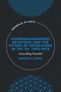 bokomslag Interparliamentary Relations and the Future of Devolution in the UK 1998-2018