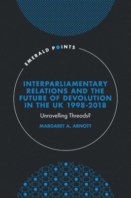 Interparliamentary Relations and the Future of Devolution in the UK 1998-2018 1
