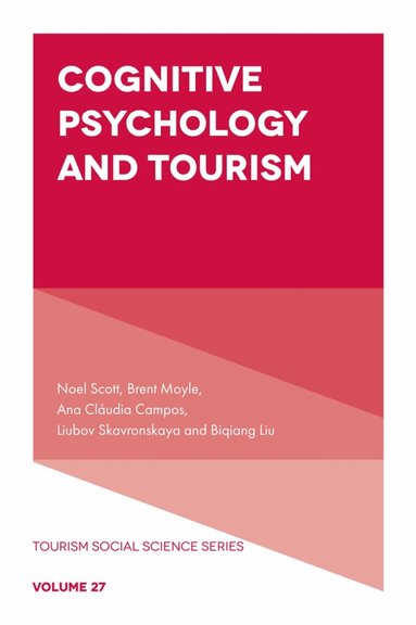 Noel Scott, Brent Moyle, Ana Cláudia Campos, Liubov Skavronskaya, Biqiang Liu - Cognitive Psychology and Tourism, Inbunden