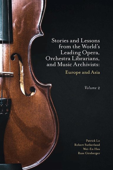 Patrick Lo, Robert Sutherland, Wei-En Hsu, Russ Girsberger - Stories and Lessons from the World’s Leading Opera, Orchestra Librarians, and Music Archivists, Volume 2, Inbunden