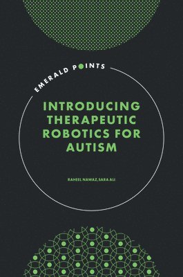 Raheel Nawaz, Sara Ali, UK) Nawaz, Raheel (Staffordshire University, Pakistan) Ali, Sara (National University of Sciences and Technology (NUST) - Introducing Therapeutic Robotics for Autism, Inbunden